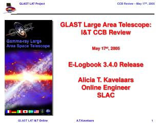 GLAST Large Area Telescope: I&amp;T CCB Review May 17 st , 2005 E-Logbook 3.4.0 Release