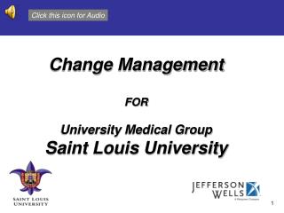 Change Management FOR University Medical Group Saint Louis University