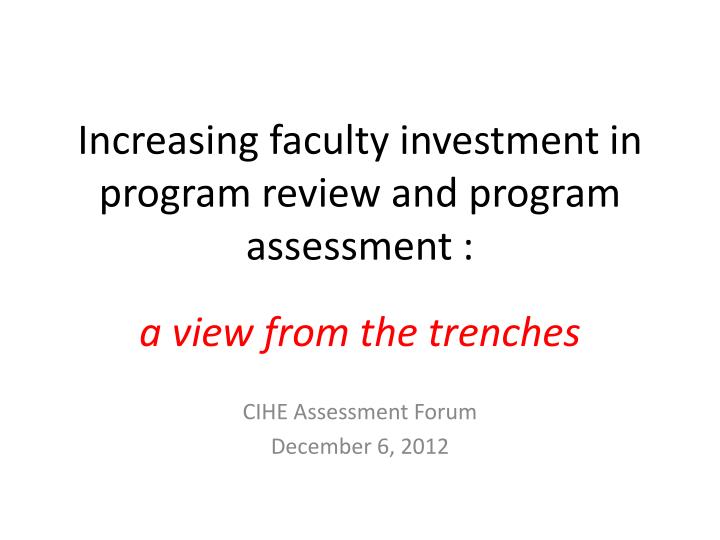 increasing faculty investment in program review and program assessment a view from the trenches