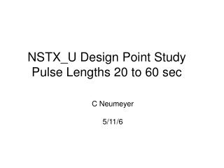 NSTX_U Design Point Study Pulse Lengths 20 to 60 sec