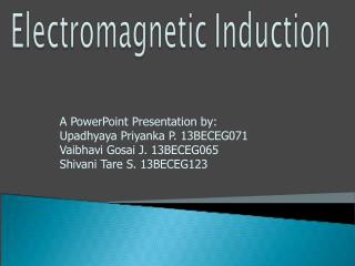 A PowerPoint Presentation by: Upadhyaya Priyanka P. 13BECEG071 Vaibhavi Gosai J. 13BECEG065
