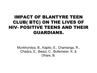 Impact Of Blantyre Teen Club( BTC) On The Lives Of HIV- POSITIVE Teens And THEIR Guardians .
