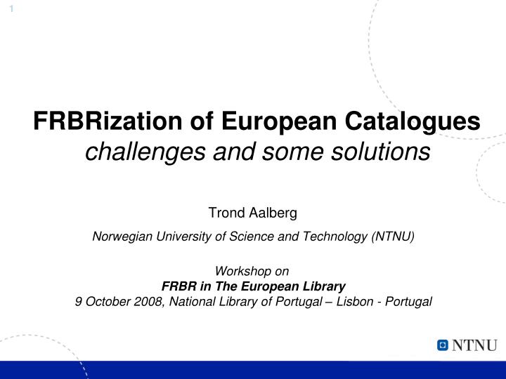 frbrization of european catalogues challenges and some solutions