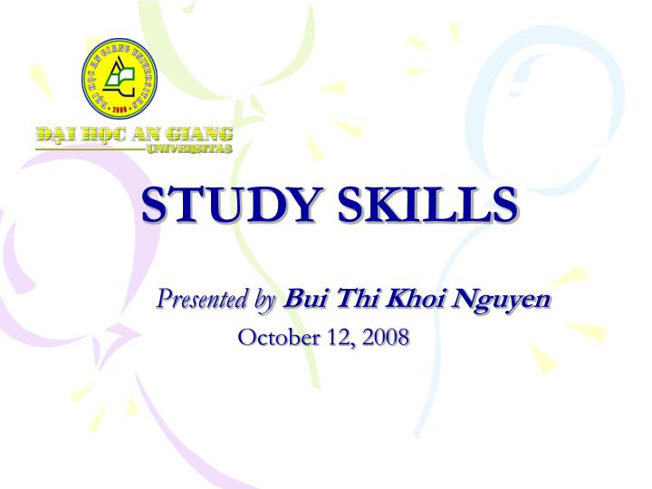 study skills presented by bui thi khoi nguyen october 12 2008