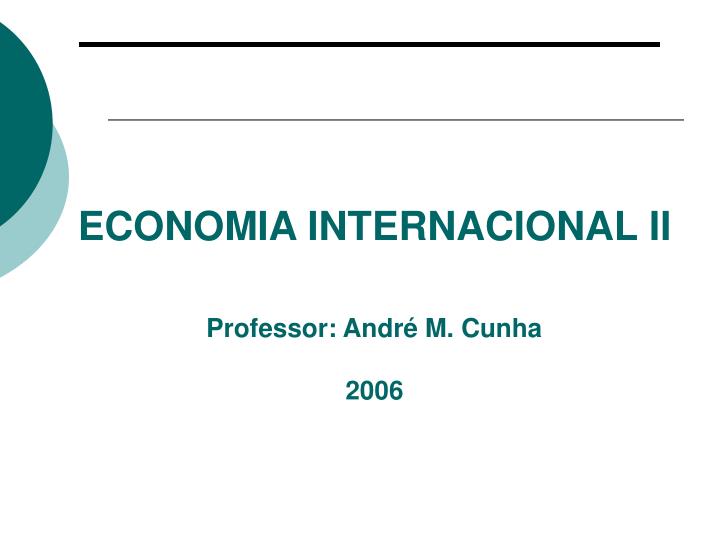economia internacional ii professor andr m cunha 2006