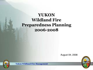 YUKON Wildland Fire Preparedness Planning 2006-2008