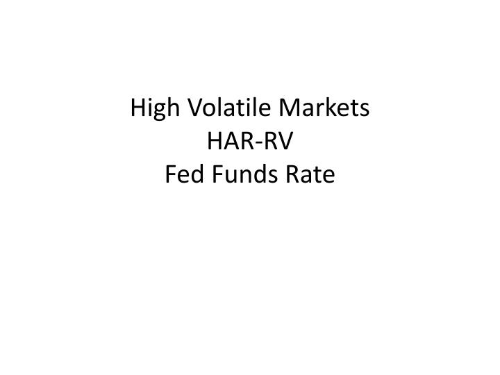 high volatile markets har rv fed funds rate
