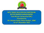 WTO TRADE FACILITATION SYMPOSIUM: BETTER BORDER MANAGEMENT: East African Community (EAC) - slide 1