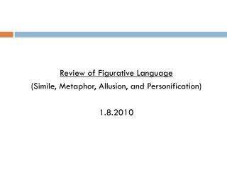 Review of Figurative Language (Simile, Metaphor, Allusion, and Personification) 1.8.2010