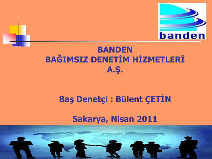 banden ba imsiz denet m h zmetler a ba denet i b lent et n sakarya nisan 2011