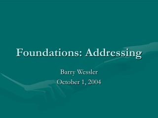 Foundations: Addressing