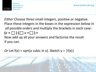 Either Choose three small integers, positive or negative.