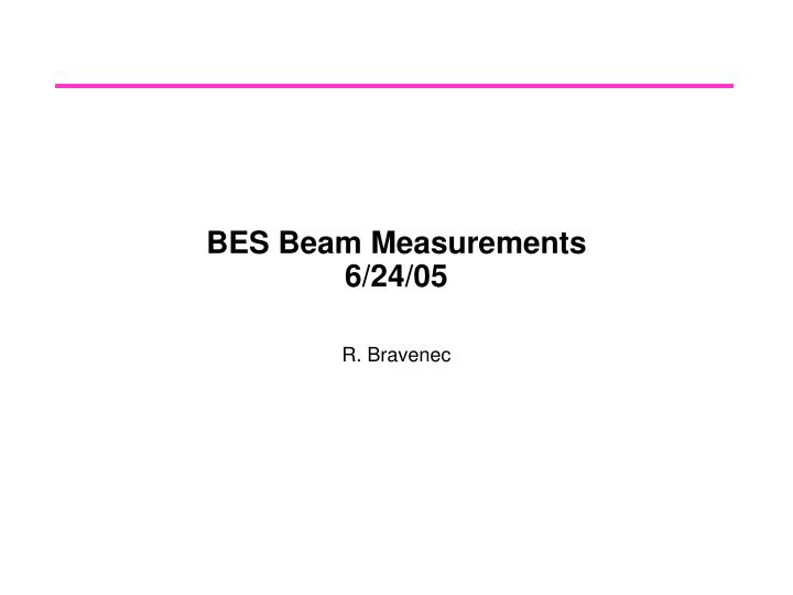 bes beam measurements 6 24 05