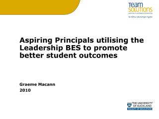 Aspiring Principals utilising the Leadership BES to promote better student outcomes Graeme Macann