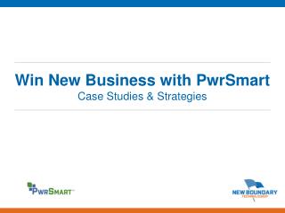 Win New Business with PwrSmart Case Studies &amp; Strategies