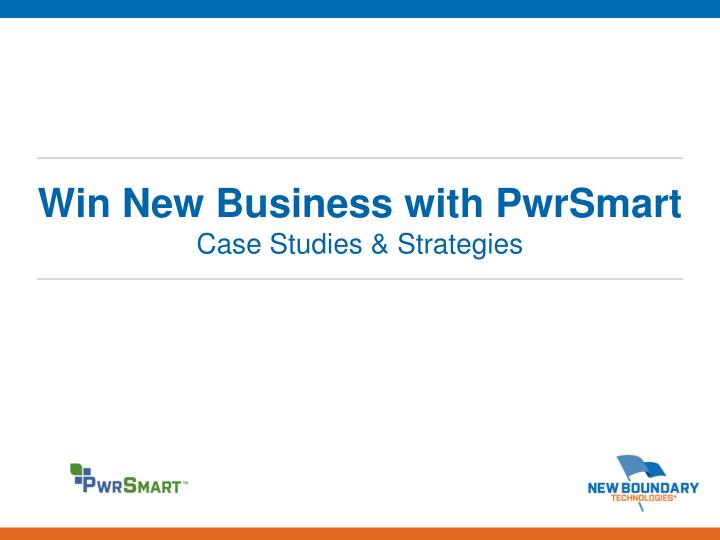 win new business with pwrsmart case studies strategies