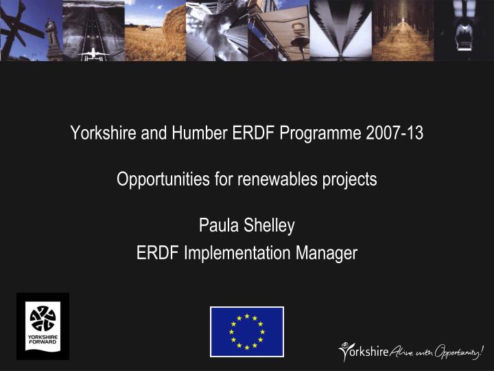 yorkshire and humber erdf programme 2007 13 opportunities for renewables projects