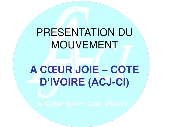 presentation du mouvement a c ur joie cote d ivoire acj ci