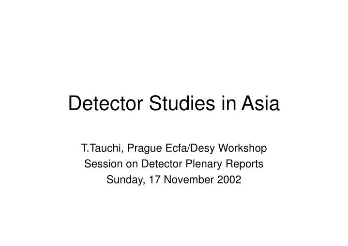 detector studies in asia