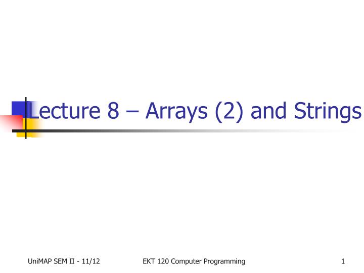 lecture 8 arrays 2 and strings