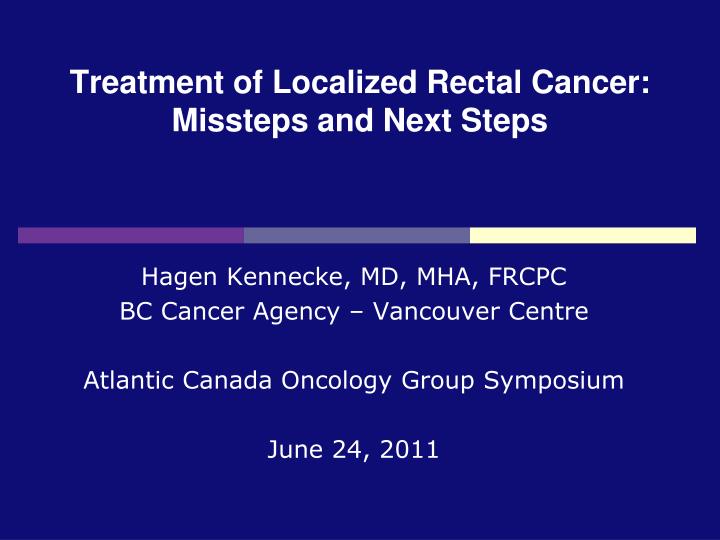 treatment of localized rectal cancer missteps and next steps
