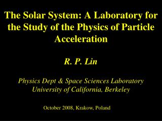 R. P. Lin Physics Dept &amp; Space Sciences Laboratory University of California, Berkeley