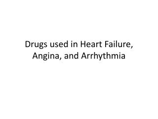 Drugs used in Heart Failure, Angina, and Arrhythmia