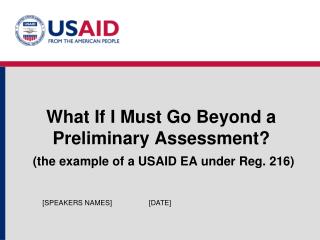 What If I Must Go Beyond a Preliminary Assessment? (the example of a USAID EA under Reg. 216)