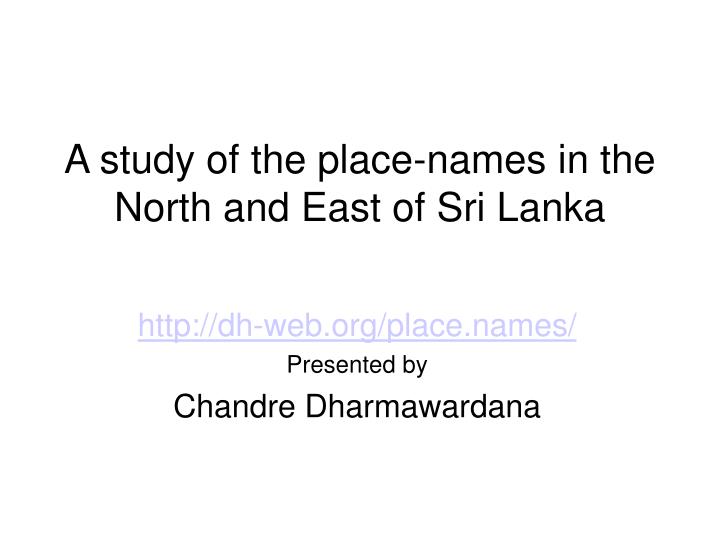 http dh web org place names presented by chandre dharmawardana