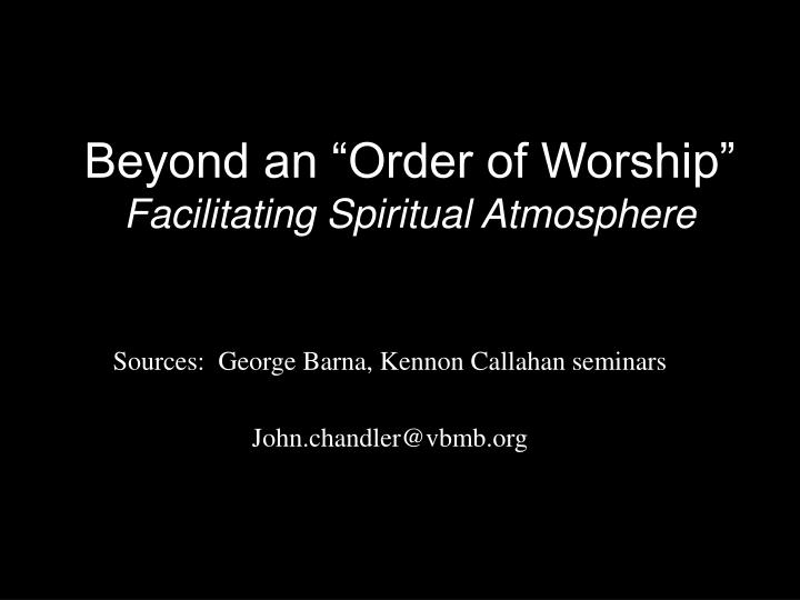 beyond an order of worship facilitating spiritual atmosphere