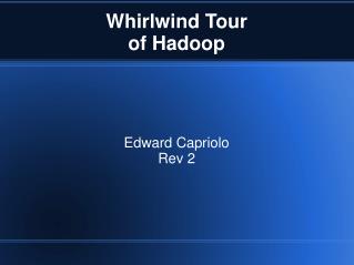 Whirlwind Tour of Hadoop