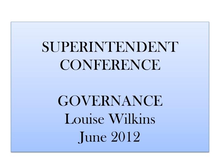superintendent conference governance louise wilkins june 2012