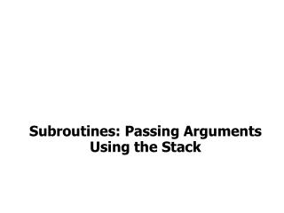 Subroutines: Passing Arguments Using the Stack