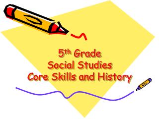 5 th Grade Social Studies Core Skills and History