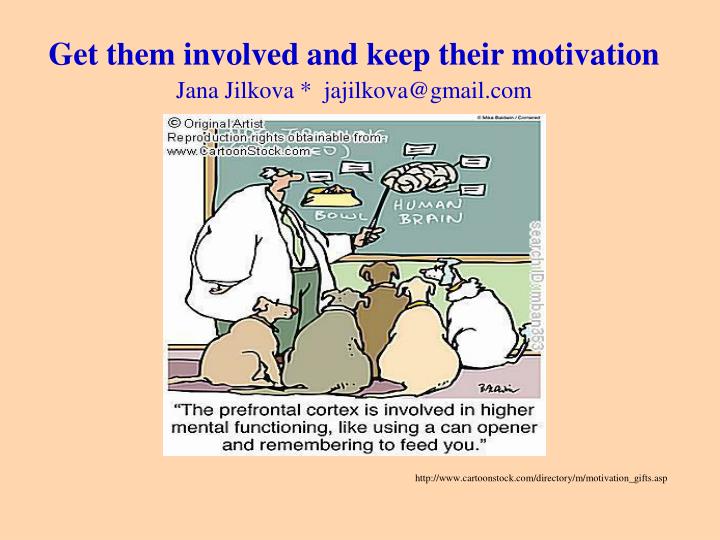 get them involved and keep their motivation jana jilkova jajilkova@gmail com
