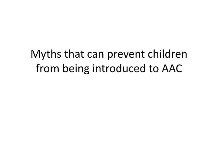 myths that can prevent children from being introduced to aac