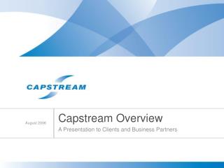 Capstream Overview A Presentation to Clients and Business Partners