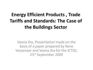 Energy Efficient Products , Trade Tariffs and Standards: The Case of the Buildings Sector