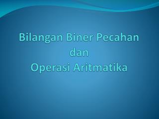 bilangan biner pecahan dan operasi aritmatika