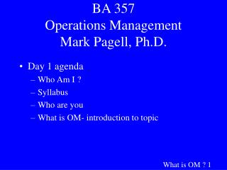 BA 357 Operations Management Mark Pagell, Ph.D.