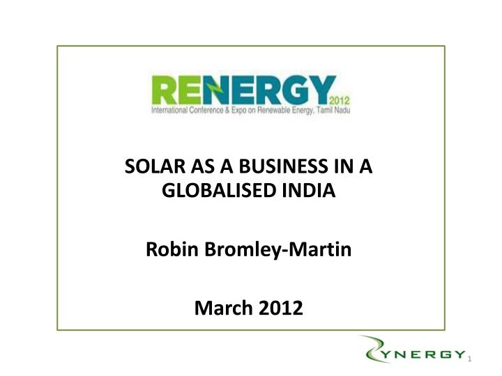 solar as a business in a globalised india robin bromley martin march 2012