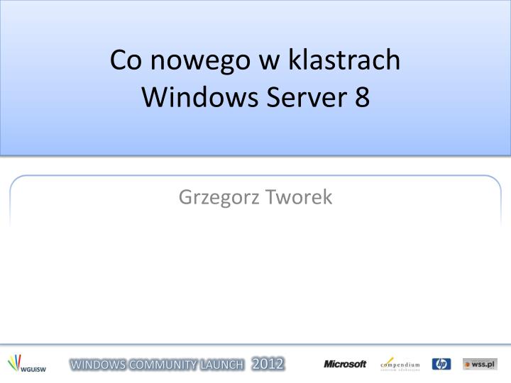 co nowego w klastrach windows server 8