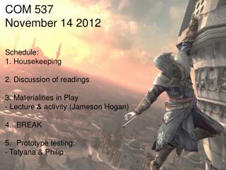 COM 537 November 14 2012 Schedule: Housekeeping Discussion of readings Materialities in Play
