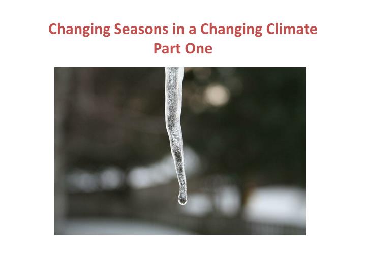 changing seasons in a changing climate part one