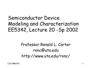 Semiconductor Device Modeling and Characterization EE5342, Lecture 20 -Sp 2002