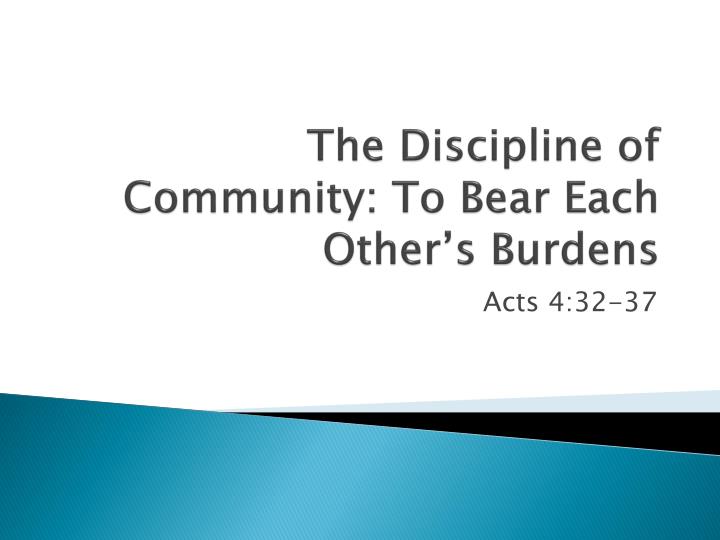 the discipline of community to bear each other s burdens