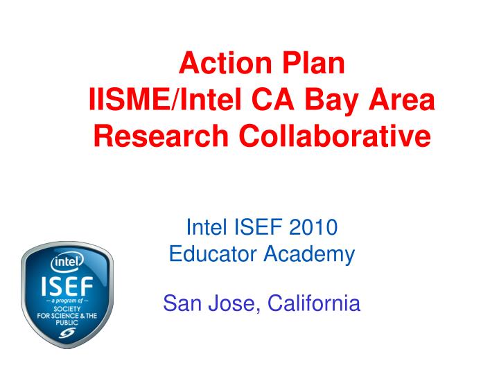 action plan iisme intel ca bay area research collaborative intel isef 2010 educator academy