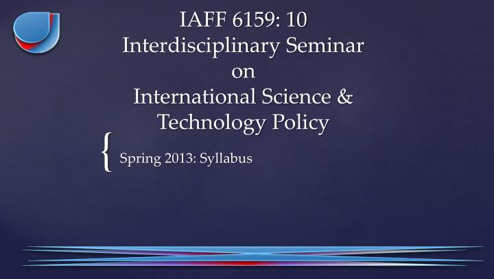 iaff 6159 10 interdisciplinary seminar on international science technology policy