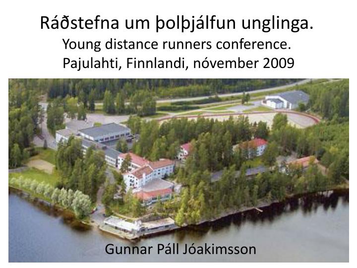 r stefna um ol j lfun unglinga young distance runners conference pajulahti finnlandi n vember 2009