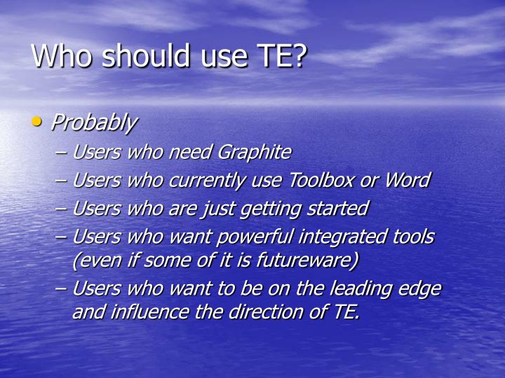 who should use te